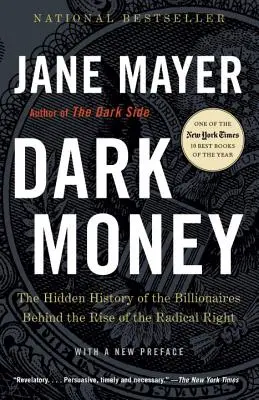 Dunkles Geld: Die verborgene Geschichte der Milliardäre hinter dem Aufschwung der radikalen Rechten - Dark Money: The Hidden History of the Billionaires Behind the Rise of the Radical Right