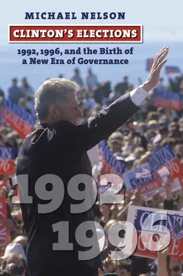 Clintons Wahlen: 1992, 1996 und die Geburt einer neuen Ära des Regierens - Clinton's Elections: 1992, 1996, and the Birth of a New Era of Governance