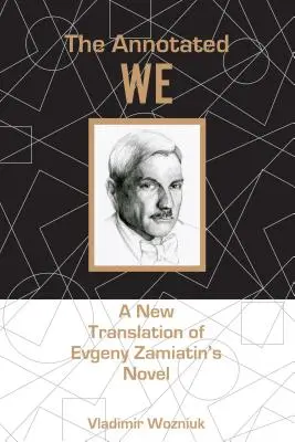 Das kommentierte Wir: Eine Neuübersetzung von Evgeny Zamiatins Roman - The Annotated We: A New Translation of Evgeny Zamiatin's Novel