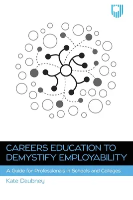 Berufliche Bildung zur Entmystifizierung der Beschäftigungsfähigkeit: Ein Leitfaden für Fachleute in Schulen und Hochschulen - Careers Education to Demystify Employability: A Guide for Professionals in Schools and Colleges