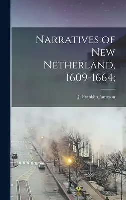 Erzählungen aus Neu-Niederlande, 1609-1664; (Jameson J. Franklin (John Franklin)) - Narratives of New Netherland, 1609-1664; (Jameson J. Franklin (John Franklin))