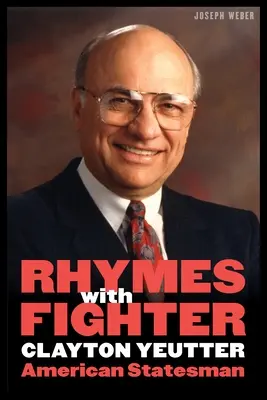 Reimt sich auf Kämpfer: Clayton Yeutter, American Statesman - Rhymes with Fighter: Clayton Yeutter, American Statesman