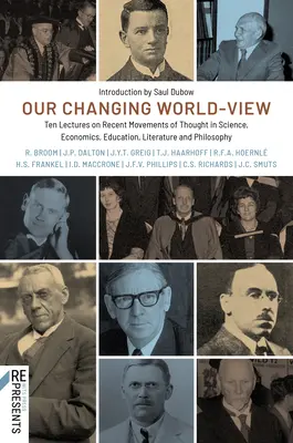 Unsere Weltanschauung im Wandel: Zehn Vorlesungen über neuere Denkbewegungen in Wissenschaft, Wirtschaft, Bildung, Literatur und Philosophie - Our Changing World-View: Ten Lectures on Recent Movements of Thought in Science, Economics, Education, Literature and Philosophy