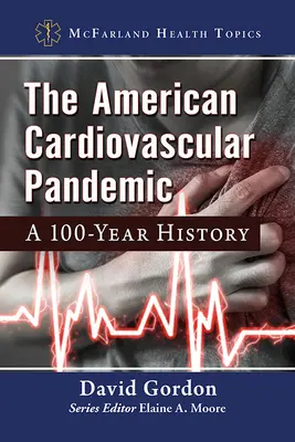 Die amerikanische Herz-Kreislauf-Pandemie: Eine 100-jährige Geschichte - The American Cardiovascular Pandemic: A 100-Year History