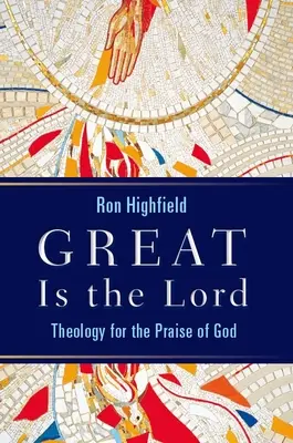 Groß ist der Herr: Theologie zum Lobe Gottes - Great Is the Lord: Theology for the Praise of God