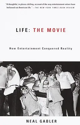 Das Leben: Der Film: Wie die Unterhaltung die Wirklichkeit eroberte - Life: The Movie: How Entertainment Conquered Reality