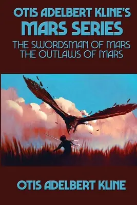 Die Mars-Serie von Otis Adelbert Kline: Der Schwertkämpfer vom Mars, Die Geächteten vom Mars - Otis Adelbert Kline's Mars Series: The Swordsman of Mars, The Outlaws of Mars