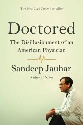 Verarztet: Die Desillusionierung eines amerikanischen Arztes - Doctored: The Disillusionment of an American Physician