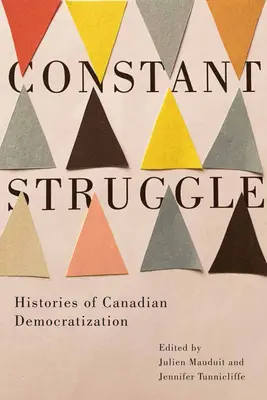 Constant Struggle: Die Geschichte der kanadischen Demokratisierung - Constant Struggle: Histories of Canadian Democratization