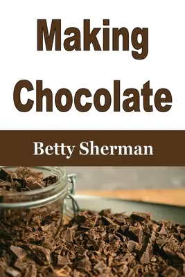 Schokolade herstellen: Tipps und Tricks zur Herstellung von selbstgemachter Schokolade - Making Chocolate: Tips and Tricks to Make Your Own Homemade Chocolate