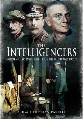 Die Intelligenzler: Der britische Militärgeheimdienst vom Mittelalter bis 1929 - The Intelligencers: British Military Intelligence from the Middle Ages to 1929