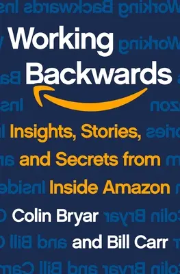 Rückwärts arbeiten: Einblicke, Geschichten und Geheimnisse aus dem Inneren von Amazon - Working Backwards: Insights, Stories, and Secrets from Inside Amazon