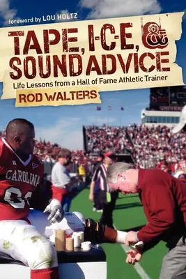 Tape, I-C-E und gute Ratschläge: Lebensweisheiten von einem berühmten Sporttrainer - Tape, I-C-E, & Sound Advice: Life Lessons from a Hall of Fame Athletic Trainer