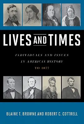 Leben und Zeiten: Einzelpersonen und Themen der amerikanischen Geschichte: Bis 1877 - Lives and Times: Individuals and Issues in American History: To 1877