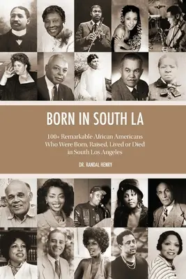 Born in South LA: 100+ bemerkenswerte Afroamerikaner, die im Süden von Los Angeles geboren, aufgewachsen, gelebt haben oder gestorben sind - Born in South LA: 100+ Remarkable African Americans Who Were Born, Raised, Lived or Died in South Los Angeles