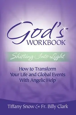 Gottes Arbeitsbuch: Shifting Into Light - Wie Sie Ihr Leben und globale Ereignisse mit Hilfe der Engel verändern können - God's Workbook: Shifting Into Light - How to Transform Your Life & Global Events with Angelic Help