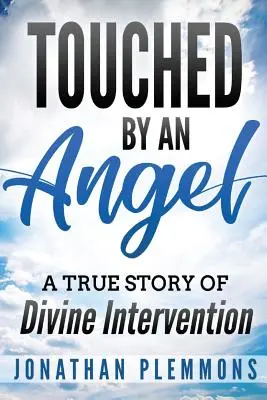 Von einem Engel berührt: Eine wahre Geschichte über göttliches Eingreifen - Touched by an Angel: A True Story of Divine Intervention