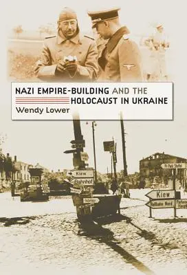 Der Aufbau des Nazi-Reiches und der Holocaust in der Ukraine - Nazi Empire-Building and the Holocaust in Ukraine