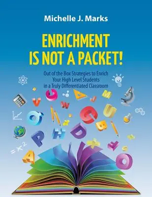 Enrichment ist kein Paket!: Unkonventionelle Strategien zur Bereicherung Ihrer hochbegabten Schüler in einem wirklich differenzierten Klassenzimmer - Enrichment is not a Packet!: Out of the Box Strategies to Enrich Your High Level Students in a Truly Differentiated Classroom