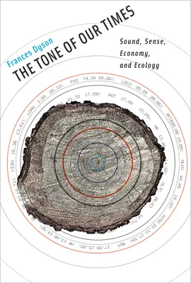 Klang unserer Zeit - Klang, Sinn, Wirtschaft und Ökologie (Dyson Frances (Professor Emerita University of California - Davis)) - Tone of Our Times - Sound, Sense, Economy, and Ecology (Dyson Frances (Professor Emerita University of California - Davis))