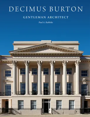 Decimus Burton: Gentleman-Architekt - Decimus Burton: Gentleman Architect