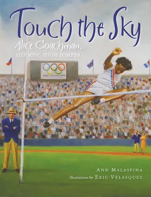 Berühre den Himmel: Alice Coachman, olympische Hochspringerin - Touch the Sky: Alice Coachman, Olympic High Jumper