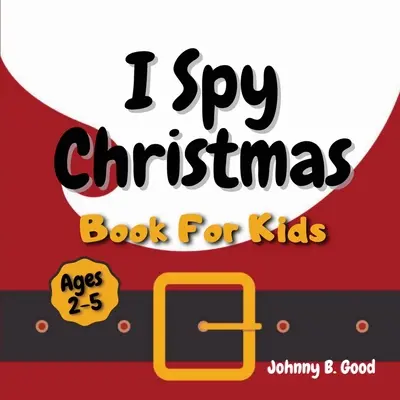 I Spy Weihnachtsbuch für Kinder: Ein lustiges Ratespiel und Ausmalbuch für kleine Kinder (2-5 Jahre) - I Spy Christmas Book For Kids: A Fun Guessing Game and Coloring Activity Book For Little Kids (Ages 2-5)