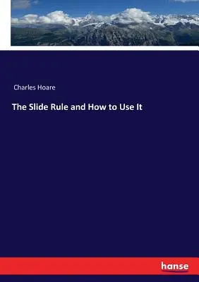 Der Rechenschieber und seine Anwendung - The Slide Rule and How to Use It