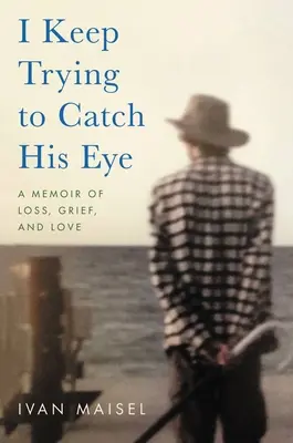 Ich versuche immer wieder, seinen Blick zu erhaschen: Ein Memoir über Verlust, Trauer und Liebe - I Keep Trying to Catch His Eye: A Memoir of Loss, Grief, and Love