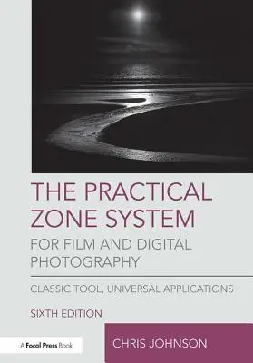 Das praktische Zonensystem für Film- und Digitalfotografie: Klassisches Werkzeug, universelle Anwendungen - The Practical Zone System for Film and Digital Photography: Classic Tool, Universal Applications