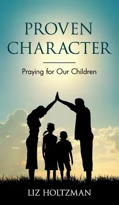 Bewährter Charakter: Beten für unsere Kinder - Proven Character: Praying for Our Children