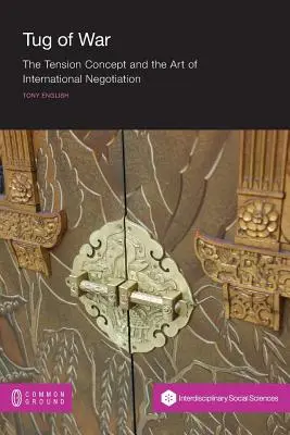 Tauziehen: Das Spannungskonzept und die Kunst der internationalen Verhandlung - Tug of War: The Tension Concept and the Art of International Negotiation