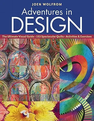 Abenteuer im Design: Der ultimative visuelle Leitfaden, 153 spektakuläre Quilts, Aktivitäten und Übungen - Adventures in Design: The Ultimate Visual Guide, 153 Spectacular Quilts, Activities & Exercises