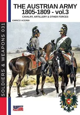 Die österreichische Armee 1805-1809 - Bd. 3: Kavallerie, Artillerie und andere Streitkräfte - The Austrian army 1805-1809 - vol. 3: Cavalry, Artillery & other forces