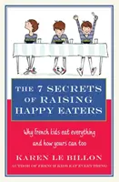 7 Geheimnisse der Erziehung von glücklichen Essern - Warum französische Kinder alles essen und wie Ihre es auch können! - 7 Secrets of Raising Happy Eaters - Why French kids eat everything and how yours can too!