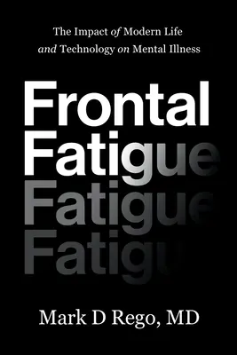 Frontale Müdigkeit: Der Einfluss des modernen Lebens und der Technologie auf psychische Erkrankungen - Frontal Fatigue: The Impact of Modern Life and Technology on Mental Illness