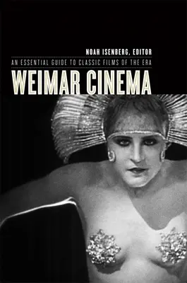 Das Weimarer Kino: Ein unverzichtbarer Leitfaden zu den Filmklassikern dieser Epoche - Weimar Cinema: An Essential Guide to Classic Films of the Era
