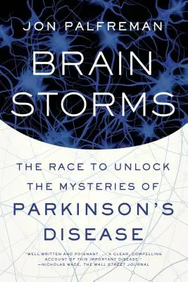 Gehirnstürme: Der Wettlauf um die Entschlüsselung der Geheimnisse der Parkinson-Krankheit - Brain Storms: The Race to Unlock the Mysteries of Parkinson's Disease