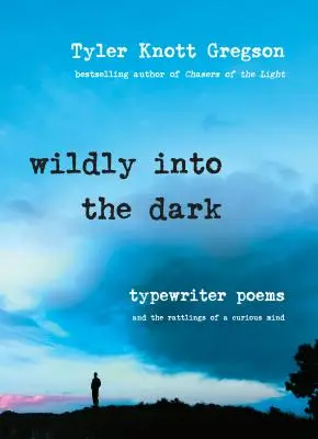 Wild ins Dunkle: Schreibmaschinengedichte und die Rasseln eines neugierigen Geistes - Wildly Into the Dark: Typewriter Poems and the Rattlings of a Curious Mind