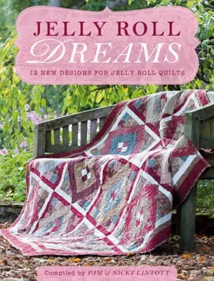 Jelly Roll Dreams: Neue Inspirationen für Jelly-Roll-Quilts - Jelly Roll Dreams: New Inspirations for Jelly Roll Quilts