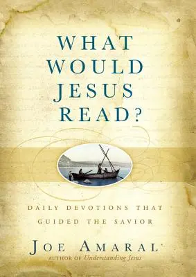 Was würde Jesus lesen? Tägliche Andachten, an denen sich der Heiland orientierte - What Would Jesus Read?: Daily Devotions That Guided the Savior