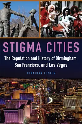 Stigma-Städte: Der Ruf und die Geschichte von Birmingham, San Francisco und Las Vegas - Stigma Cities: The Reputation and History of Birmingham, San Francisco, and Las Vegas