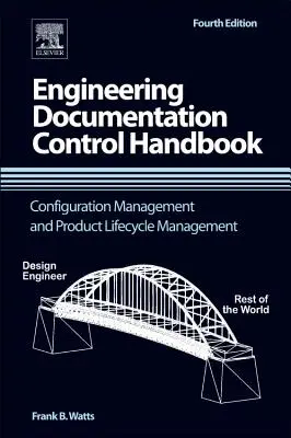 Handbuch zur Kontrolle der technischen Dokumentation: Konfigurationsmanagement und Produktlebenszyklus-Management - Engineering Documentation Control Handbook: Configuration Management and Product Lifecycle Management