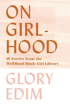 On Girlhood: 15 Geschichten aus der Well-Read Black Girl Library - On Girlhood: 15 Stories from the Well-Read Black Girl Library