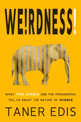 Seltsamkeit! Was uns gefälschte Wissenschaft und das Paranormale über die Natur der Wissenschaft sagen - Weirdness!: What Fake Science and the Paranormal Tell Us about the Nature of Science