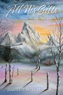 All seine Gaben: Liebe, Leben, Verlust - All His Gifts: Love, Life, Loss