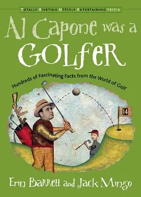 Al Capone war ein Golfer: Hundert faszinierende Fakten aus der Welt des Golfsports - Al Capone Was a Golfer: Hundred of Fascinating Facts from the World of Golf