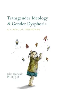 Transgender-Ideologie und Geschlechtsdysphorie: Eine katholische Antwort - Transgender Ideology & Gender Dysphoria: A Catholic Response