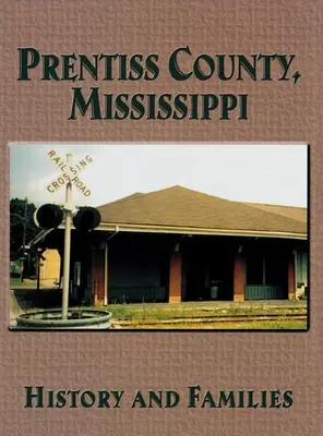 Landkreis Prentiss, Mississippi: Geschichte und Familien - Prentiss County, Mississippi: History and Families