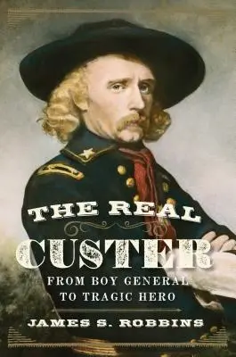 Der echte Custer: Vom jungen General zum tragischen Helden - The Real Custer: From Boy General to Tragic Hero